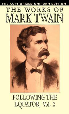 Following the Equator, Vol.2: The Authorized Uniform Edition by Mark Twain