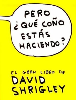 Pero ¿qué coño estás haciendo? by Andres Ehrenhaus, David Shrigley