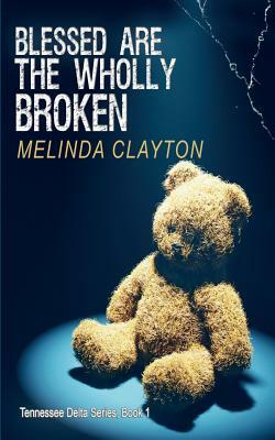 Blessed Are the Wholly Broken by Melinda Clayton