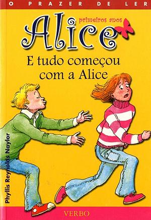 E tudo começou com a Alice by Phyllis Reynolds Naylor