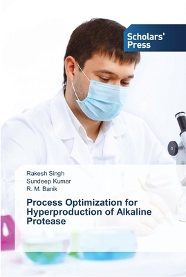 Process Optimization for Hyperproduction of Alkaline Protease by Sundeep Kumar, Rakesh Singh, R. M. Banik