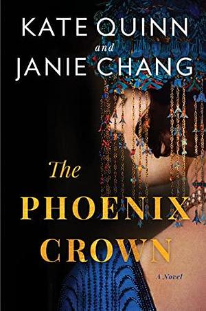 The Phoenix Crown: A Novel by Janie Chang, Kate Quinn, Kate Quinn