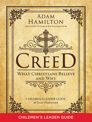 Creed Children's Leader Guide: What Christians Believe and Why by Adam Hamilton