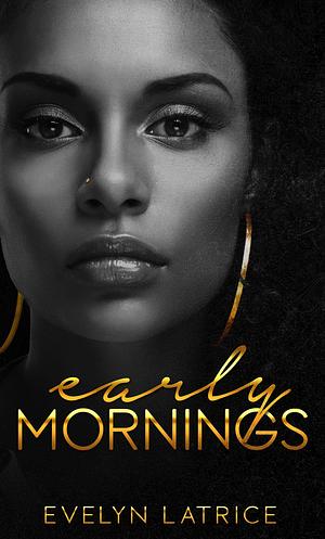 Early Mornings by Evelyn Latrice, Evelyn Latrice