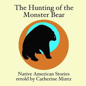 The Hunting of the Monster Bear by Catherine Mintz