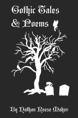 Gothic Tales & Poems by Nathan Reese Maher