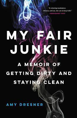 My Fair Junkie by Amy Dresner, Amy Dresner