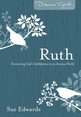 Ruth: Discovering God's Faithfulness in an Anxious World by Sue Edwards