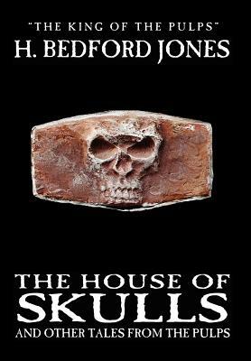 The House of Skulls and Other Tales from the Pulps by H. Bedford-Jones