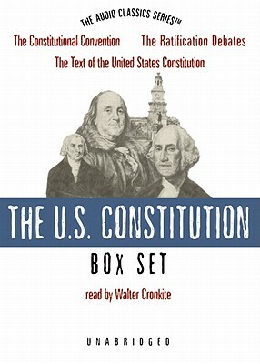 The United States Constitution: The Constitutional Convention/The Ratification Debates/The Text of the U.S. Constitution/The Bill of Rights and Additi by Wendy McElroy, George H. Smith