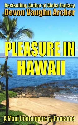 Pleasure in Hawaii (A Maui Contemporary Romance) by Devon Vaughn Archer