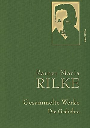 Rainer Maria Rilke - Gesammelte Werke. Die Gedichte by Rainer Maria Rilke