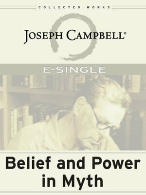 Belief and Power in Myth by Joseph Campbell