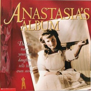Anastasias's Album, The Last Tsar's Youngest Daughter Tells Her Own Story by Hugh Brewster