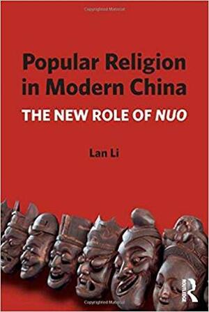 Popular Religion in Modern China: The New Role of Nuo by Lan Li