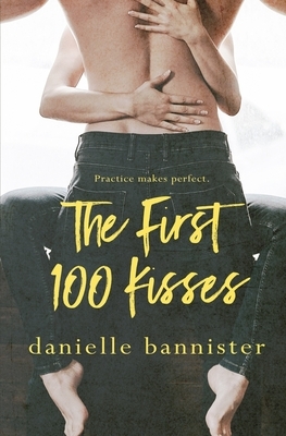 The First 100 Kisses by Danielle Bannister