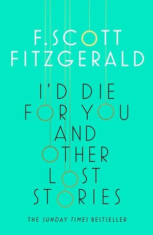 I'd Die for You and Other Lost Stories by F. Scott Fitzgerald