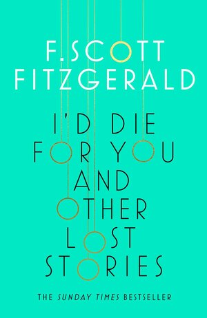 I'd Die for You and Other Lost Stories by F. Scott Fitzgerald