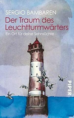 Der Traum des Leuchtturmwärters: Ein Ort für deine Sehnsüchte by Sergio Bambaren