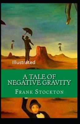 A Tale of Negative Gravity Illustrated by Frank R. Stockton
