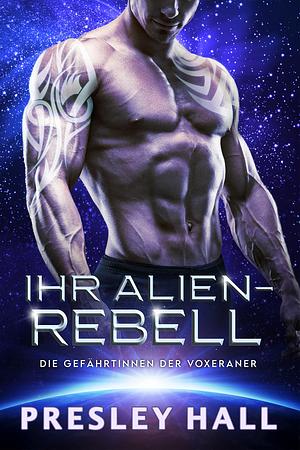 Ihr Alien-Rebell by Presley Hall, Presley Hall