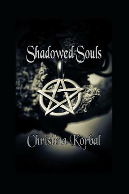 Shadowed Souls by Christina Korbal