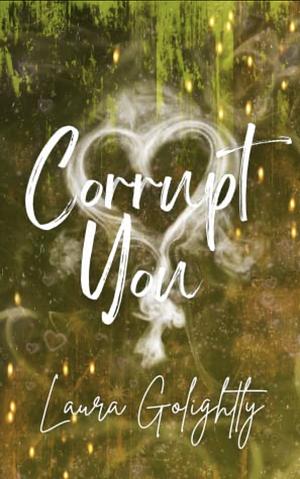 Corrupt You by Laura Golightly