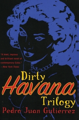 Dirty Havana Trilogy: A Novel in Stories by Pedro Juan Gutierrez