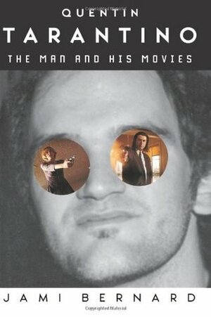 Quentin Tarantino: The Man and His Movies by Jami Bernard