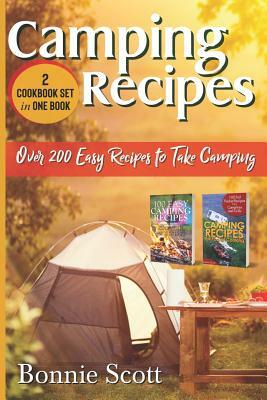 Camping Recipes - 2 Cookbook Set: Over 200 Easy Recipes to Take Camping by Bonnie Scott