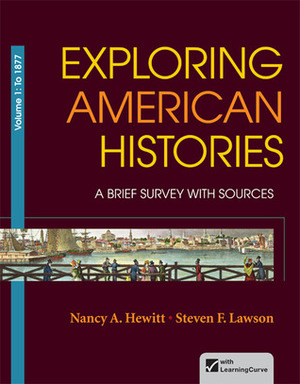 Exploring American Histories, Volume 1: A Brief Survey with Sources by Nancy A. Hewitt, Steven F. Lawson