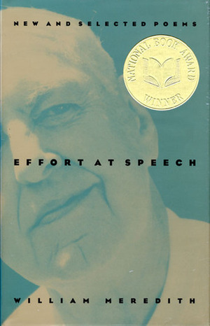 Effort at Speech: New and Selected Poems by William Meredith