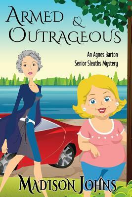 Armed and Outrageous by Madison Johns