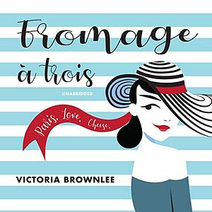 Fromage a Trois by Victoria Brownlee