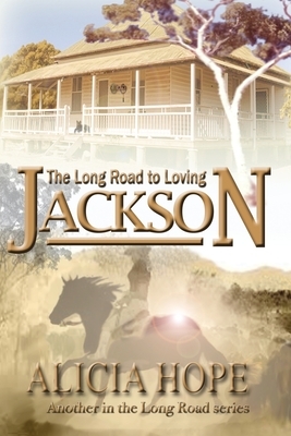 The Long Road to Loving Jackson by Alicia Hope