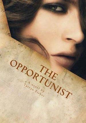 The Opportunist by Tarryn Fisher by Tarryn Fisher, Tarryn Fisher