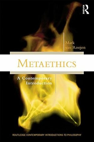 Metaethics: A Contemporary Introduction (Routledge Contemporary Introductions to Philosophy) by Mark Van Roojen