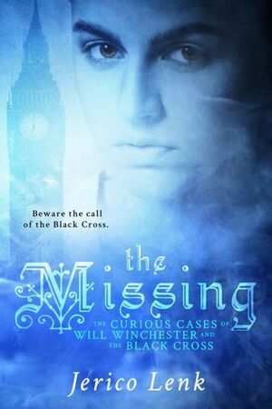 The Missing: The Curious Cases of Will Winchester and the Black Cross by Jerico Lenk
