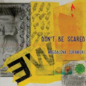 Don't Be Scared by Magdalena Zurawski