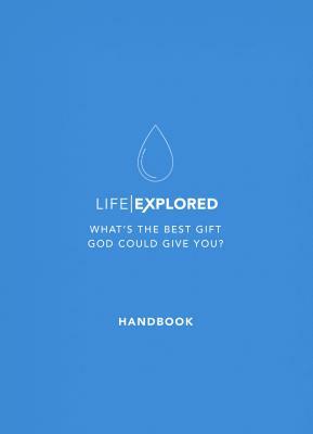 Life Explored Handbook: What's the Best Gift God Could Give You? by Nate Morgan Locke, Barry Cooper