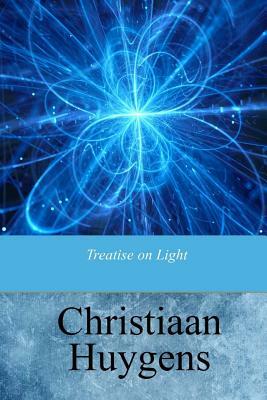 Treatise on Light by Christiaan Huygens