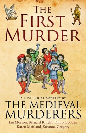 The First Murder by Susanna Gregory, Ian Morson, Karen Maitland, Bernard Knight, Philip Gooden, The Medieval Murderers