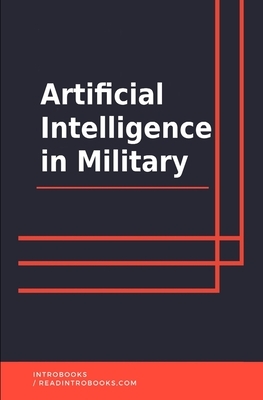 Artificial Intelligence in Military by Introbooks