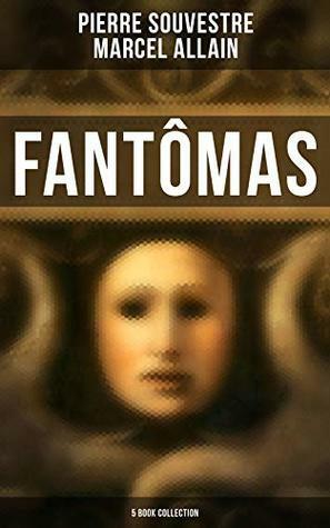 Fantômas: 5 Book Collection by Marcel Allain, Pierre Souvestre