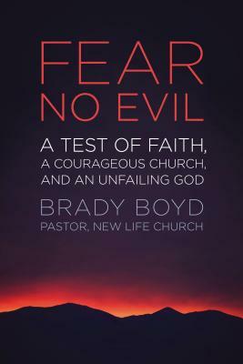 Fear No Evil: A Test of Faith, a Courageous Church, and an Unfailing God by Brady Boyd