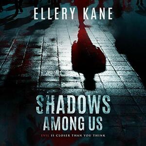 Shadows Among Us by Ellery A. Kane