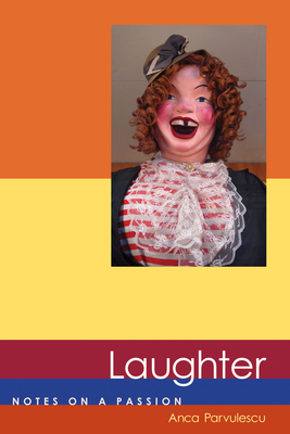 Laughter: Notes on a Passion by Anca Parvulescu