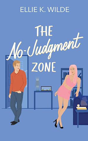 The No-Judgment Zone by Ellie K. Wilde