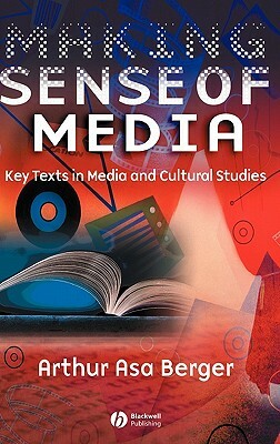 Making Sense of Media: Key Texts in Media and Cultural Studies by Arthur Asa Berger