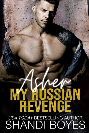 Asher: My Russian Revenge by Shandi Boyes